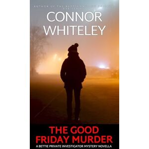 Whiteley The Good Friday Murder: A Bettie Private Investigator Mystery Novella: 21 (The Bettie English Private Eye Mysteries) Whiteley The Good Friday Murder: A Bettie Private Investigator Mystery Novella: 21 (The Bettie English Private Eye Mysteries)