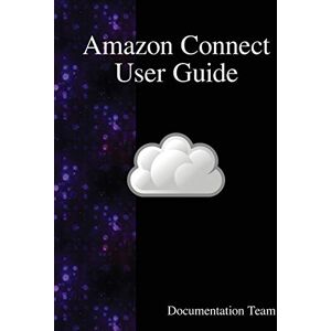 Team, Documentation Amazon Connect User Guide Team, Documentation Amazon Connect User Guide