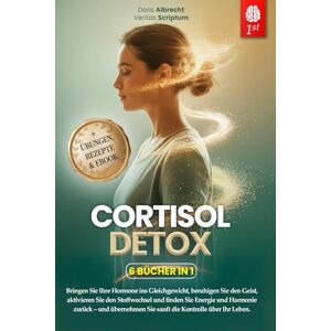 Veritas CORTISOL DETOX: 6 BÜCHER IN 1: Stress bewältigen, den Stoffwechsel reaktivieren, das hormonelle Gleichgewicht fördern und das Immunsystem in 28 Tagen stärken. + ÜBUNGEN, REZEPTE & Ebook Veritas CORTISOL DETOX: 6 BÜCHER IN 1: Stress bewältigen, den Stoffwechsel reaktivieren, das hormonelle Gleichgewicht fördern und das Immunsystem in 28 Tagen stärken. + ÜBUNGEN, REZEPTE & Ebook