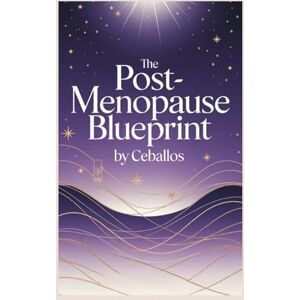 Ceballos The Post-Menopause Blueprint: Proven Steps For Balanced Hormones, For A Transformative Health Strategies For Your Best Years Yet Ceballos The Post-Menopause Blueprint: Proven Steps For Balanced Hormones, For A Transformative Health Strategies For Your Best Years Yet