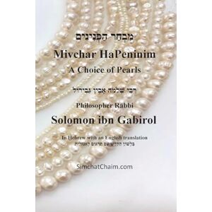 Gabirol, Rabbi Solomon Ibn Mivchar HaPeninim In Hebrew with an English translation: מבחר הפנינים בלשׁון הקדש עם תרְגום לאנגלי Gabirol, Rabbi Solomon Ibn Mivchar HaPeninim In Hebrew with an English translation: מבחר הפנינים בלשׁון הקדש עם תרְגום לאנגלי