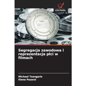 Tsangaris, Michael Segregacja zawodowa i reprezentacja plci w filmach Tsangaris, Michael Segregacja zawodowa i reprezentacja plci w filmach