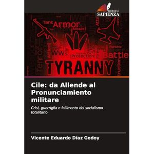 Díaz Godoy, Vicente Eduardo Cile: da Allende al Pronunciamiento militare Díaz Godoy, Vicente Eduardo Cile: da Allende al Pronunciamiento militare
