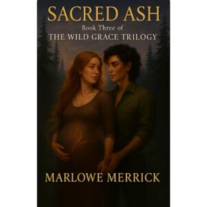 Merrick, Marlowe Sacred Ash: Book Three of the Wild Grace Trilogy Merrick, Marlowe Sacred Ash: Book Three of the Wild Grace Trilogy
