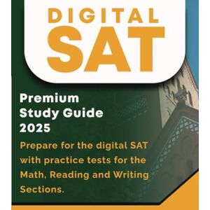 Everly, J.T. Digital SAT Premium Study Guide 2025: Complete Digital SAT Prep with Full Practice Tests, Smart Strategies & Success Tools (Digital SAT Mastery Series) Everly, J.T. Digital SAT Premium Study Guide 2025: Complete Digital SAT Prep with Full Practice Tests, Smart Strategies & Success Tools (Digital SAT Mastery Series)