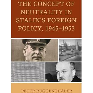 Lexington Books The Concept of Neutrality in Stalin's Foreign Policy, 1945–1953 (The Harvard Cold War Studies Book) Lexington Books The Concept of Neutrality in Stalin's Foreign Policy, 1945–1953 (The Harvard Cold War Studies Book)