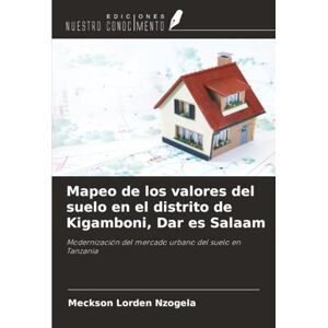 Nzogela, Meckson Lorden Mapeo de los valores del suelo en el distrito de Kigamboni, Dar es Salaam: Modernización del mercado urbano del suelo en Tanzania Nzogela, Meckson Lorden Mapeo de los valores del suelo en el distrito de Kigamboni, Dar es Salaam: Modernización del mercado urbano del suelo en Tanzania