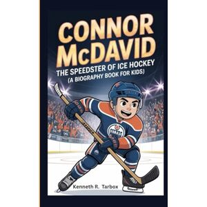 Tarbox, Kenneth R CONNOR MCDAVID: The Speedster of Ice Hockey (A Biography Book for Kids) Tarbox, Kenneth R CONNOR MCDAVID: The Speedster of Ice Hockey (A Biography Book for Kids)