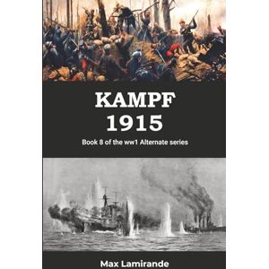 Lamirande, Max KAMPF 1915: BOOK 8 OF THE WW1 ALTERNATE SERIES Lamirande, Max KAMPF 1915: BOOK 8 OF THE WW1 ALTERNATE SERIES