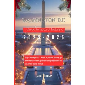 Hodges, Jaqui Guida turistica di Natale a Washington DC 2025-2026: Scopri Washington DC a Natale: le principali attrazioni, gli eventi festivi, i ristoranti, gli ... esperti per una perfetta vacanza invernale Hodges, Jaqui Guida turistica di Natale a Washington DC 2025-2026: Scopri Washington DC a Natale: le principali attrazioni, gli eventi festivi, i ristoranti, gli ... esperti per una perfetta vacanza invernale