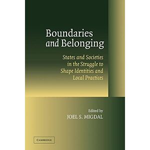 Migdal, Joel S. Boundaries and Belonging: States and Societies in the Struggle to Shape Identities and Local Practices Migdal, Joel S. Boundaries and Belonging: States and Societies in the Struggle to Shape Identities and Local Practices