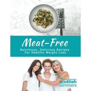 Slimmers, Scottish Meat Free: Nutritious, Delicious Recipes for Healthy Weight Loss Slimmers, Scottish Meat Free: Nutritious, Delicious Recipes for Healthy Weight Loss