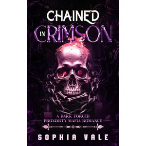 Vale, Sophia Chained In Crimson: A Dark Forced Proxmity Mafia Romnace (The Bellanti Bloodlines Book 3) Vale, Sophia Chained In Crimson: A Dark Forced Proxmity Mafia Romnace (The Bellanti Bloodlines Book 3)
