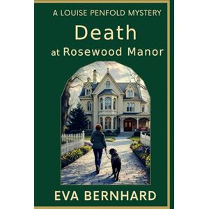 Bernhard, Eva Death at Rosewood Manor (Louise Penfold Mysteries) Bernhard, Eva Death at Rosewood Manor (Louise Penfold Mysteries)