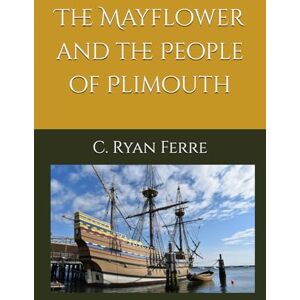 Ferre, Mr. Charles Ryan The Mayflower and the People of Plimouth Ferre, Mr. Charles Ryan The Mayflower and the People of Plimouth