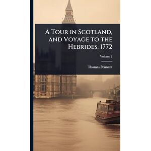 Pennant, Thomas A Tour in Scotland, and Voyage to the Hebrides, 1772 Pennant, Thomas A Tour in Scotland, and Voyage to the Hebrides, 1772