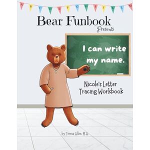 Allen, Teresa Bear Funbook Presents I Can Write My Name Nicole’s Personalized Letter Tracing Workbook (Personalized Letter Tracing Workbooks) Allen, Teresa Bear Funbook Presents I Can Write My Name Nicole’s Personalized Letter Tracing Workbook (Personalized Letter Tracing Workbooks)