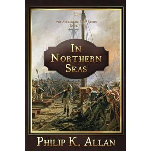 Allan, Philip K. In Northern Seas Allan, Philip K. In Northern Seas