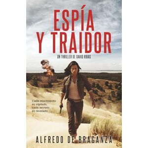 De Braganza, Alfredo ESPÍA Y TRAIDOR: Un thriller trepidante y adictivo de suspense y espionaje (Serie David Ribas) De Braganza, Alfredo ESPÍA Y TRAIDOR: Un thriller trepidante y adictivo de suspense y espionaje (Serie David Ribas)