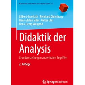 Greefrath, Gilbert Didaktik der Analysis: Grundvorstellungen zu zentralen Begriffen (Mathematik Primarstufe und Sekundarstufe I + II) Greefrath, Gilbert Didaktik der Analysis: Grundvorstellungen zu zentralen Begriffen (Mathematik Primarstufe und Sekundarstufe I + II)