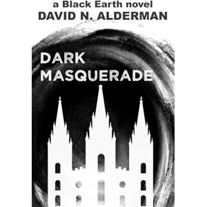 Alderman, David N. Black Earth: Dark Masquerade (The Black Earth Series) Alderman, David N. Black Earth: Dark Masquerade (The Black Earth Series)