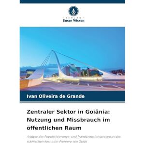 Grande, Ivan Oliveira de Zentraler Sektor in Goiânia: Nutzung und Missbrauch im öffentlichen Raum Grande, Ivan Oliveira de Zentraler Sektor in Goiânia: Nutzung und Missbrauch im öffentlichen Raum