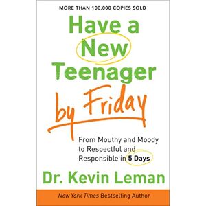 Leman, Dr. Kevin Have a New Teenager by Friday: From Mouthy And Moody To Respectful And Responsible In 5 Days Leman, Dr. Kevin Have a New Teenager by Friday: From Mouthy And Moody To Respectful And Responsible In 5 Days