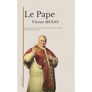 Hugo Boss Le Pape: suivi de La Papauté, réponse au Pape de M. Victor Hugo Hugo Boss Le Pape: suivi de La Papauté, réponse au Pape de M. Victor Hugo
