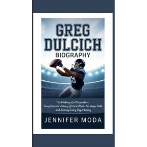 Moda, Jennifer GREG DULCICH BIOGRAPHY: The Making of a Playmaker- Greg Dulcich’s Story of Hard Work, Strategic Skill, and Seizing Every Opportunity Moda, Jennifer GREG DULCICH BIOGRAPHY: The Making of a Playmaker- Greg Dulcich’s Story of Hard Work, Strategic Skill, and Seizing Every Opportunity