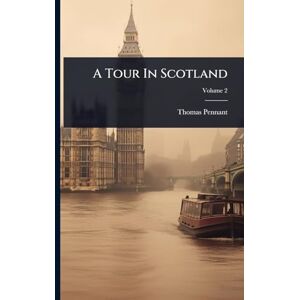 Pennant, Thomas A Tour In Scotland Pennant, Thomas A Tour In Scotland
