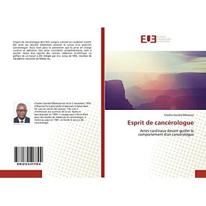 Gombé Mbalawa, Charles Esprit de cancérologue: Actes cardinaux devant guider le comportement d'un cancérologue Gombé Mbalawa, Charles Esprit de cancérologue: Actes cardinaux devant guider le comportement d'un cancérologue