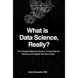 Onyancha PhD, Julius What is Data Science, Really? Onyancha PhD, Julius What is Data Science, Really?
