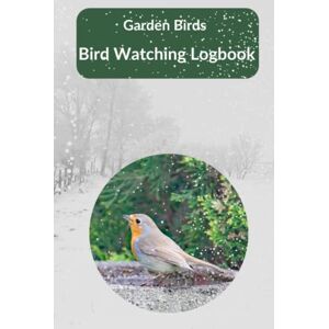 Design, SxJ Bird Watching Logbook Garden Birds: Record your Garden Bird Sightings and Collate Information for any Twelve Months Design, SxJ Bird Watching Logbook Garden Birds: Record your Garden Bird Sightings and Collate Information for any Twelve Months
