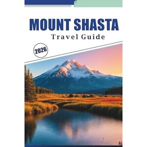 Brey, David K. MOUNT SHASTA TRAVEL GUIDE 2026: Explore Hiking Trails, Outdoor Adventures, Climbing, Skiing, Camping, Dining, and Local Culture in Northern California Brey, David K. MOUNT SHASTA TRAVEL GUIDE 2026: Explore Hiking Trails, Outdoor Adventures, Climbing, Skiing, Camping, Dining, and Local Culture in Northern California
