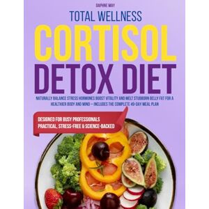 May, Daphne Total Wellness Cortisol Detox Diet: Naturally Balance Stress Hormones Boost Vitality and Melt Stubborn Belly Fat for a Healthier Body and Mind – Includes the Complete 49-Day Meal Plan May, Daphne Total Wellness Cortisol Detox Diet: Naturally Balance Stress Hormones Boost Vitality and Melt Stubborn Belly Fat for a Healthier Body and Mind – Includes the Complete 49-Day Meal Plan