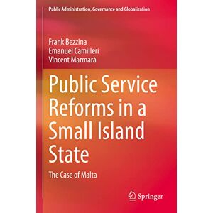 Bezzina, Frank Public Service Reforms in a Small Island State: The Case of Malta: 22 (Public Administration, Governance and Globalization, 22) Bezzina, Frank Public Service Reforms in a Small Island State: The Case of Malta: 22 (Public Administration, Governance and Globalization, 22)