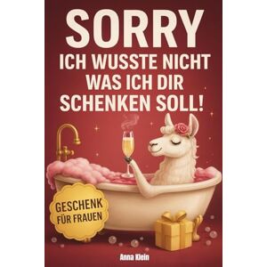 Klein, Anna Sorry ich wusste nicht was ich dir schenken soll: Vollgepackt mit Anti-Stress-Aufgaben & Rätseln Lustiges Geschenk für Frauen Klein, Anna Sorry ich wusste nicht was ich dir schenken soll: Vollgepackt mit Anti-Stress-Aufgaben & Rätseln Lustiges Geschenk für Frauen