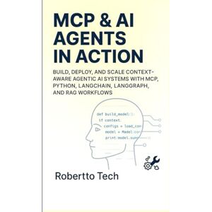 tech, robertto MCP & AI AGENTS in Action: Build, Deploy, and Scale Context-Aware Agentic AI Systems with MCP, Python, LangChain, LangGraph, and RAG Workflows tech, robertto MCP & AI AGENTS in Action: Build, Deploy, and Scale Context-Aware Agentic AI Systems with MCP, Python, LangChain, LangGraph, and RAG Workflows