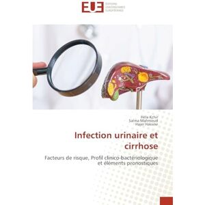 Kchir, Héla Infection urinaire et cirrhose: Facteurs de risque, Profil clinico-bactériologique et éléments pronostiques Kchir, Héla Infection urinaire et cirrhose: Facteurs de risque, Profil clinico-bactériologique et éléments pronostiques