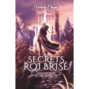 Chopin, Victoria Leur destinée: Romance et fantasy urbaine – L’ultime tome de la saga (Les secrets du Roi brisé) Chopin, Victoria Leur destinée: Romance et fantasy urbaine – L’ultime tome de la saga (Les secrets du Roi brisé)