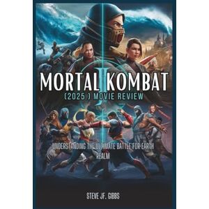 Gibbs, Steve Jf. Mortal Kombat II (2025) Movie Review: Understanding The Ultimate Battle for Earthrealm Gibbs, Steve Jf. Mortal Kombat II (2025) Movie Review: Understanding The Ultimate Battle for Earthrealm