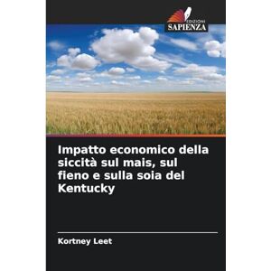 Leet, Kortney Impatto economico della siccità sul mais, sul fieno e sulla soia del Kentucky Leet, Kortney Impatto economico della siccità sul mais, sul fieno e sulla soia del Kentucky