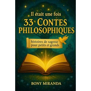 Bony Miranda Il était une fois 33 Contes philosophiques: histoires de sagesse pour petits et grands Bony Miranda Il était une fois 33 Contes philosophiques: histoires de sagesse pour petits et grands