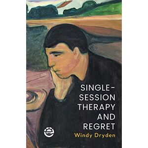 Dryden, Windy Single-Session Therapy and Regret Dryden, Windy Single-Session Therapy and Regret