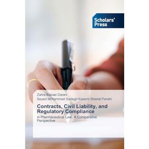 Babaei Darani, Zahra Contracts, Civil Liability, and Regulatory Compliance: in Pharmaceutical Law. A Comparative Perspective Babaei Darani, Zahra Contracts, Civil Liability, and Regulatory Compliance: in Pharmaceutical Law. A Comparative Perspective