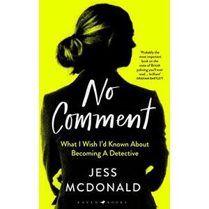 McDonald, Jess No Comment: What I Wish I'd Known About Becoming A Detective McDonald, Jess No Comment: What I Wish I'd Known About Becoming A Detective