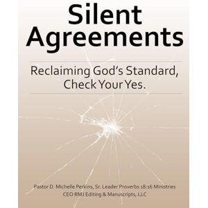 Perkins, D. Michelle Silent Agreements Reclaiming God's Standard, Check Your Yes Perkins, D. Michelle Silent Agreements Reclaiming God's Standard, Check Your Yes
