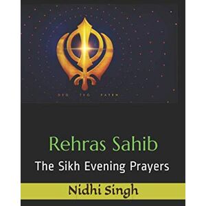 Singh, Nidhi Rehras Sahib: The Sikh Evening Prayers Singh, Nidhi Rehras Sahib: The Sikh Evening Prayers