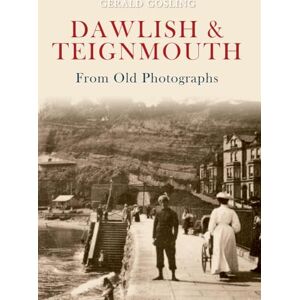Gosling, Gerald Dawlish & Teignmouth From Old Photographs Gosling, Gerald Dawlish & Teignmouth From Old Photographs