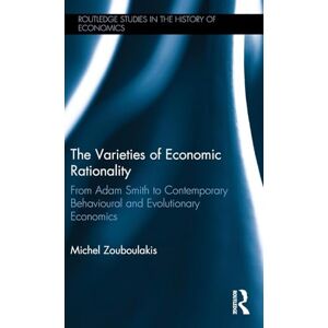 Zouboulakis, Michel The Varieties of Economic Rationality: From Adam Smith to Contemporary Behavioural and Evolutionary Economics: 160 (Routledge Studies in the History of Economics) Zouboulakis, Michel The Varieties of Economic Rationality: From Adam Smith to Contemporary Behavioural and Evolutionary Economics: 160 (Routledge Studies in the History of Economics)